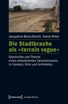 Jacqueline M. Broich, Jacqueline Mari Broich, Jacqueline Maria Broich, Daniel Ritter - Die Stadtbrache als "terrain vague"