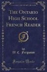 W. C. Ferguson - The Ontario High School French Reader (Classic Reprint)