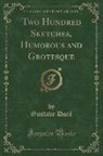 Gustave Dore, Gustave Doré, Gustave Dore´ - Two Hundred Sketches, Humorous and Grotesque (Classic Reprint)
