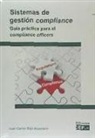 Juan Carlos Bajo Albarracín - Sistemas de gestión compliance : guía práctica para el compliance officers