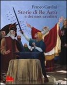 Franco Cardini, C. Mariniello - Storie di re Artù e dei suoi cavalieri