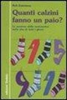 Rob Eastaway - Quanti calzini fanno un paio? Le sorprese della matematica nella vita di tutti i giorni
