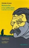 Michele Bracco - Nietzsche e la solitudine. Il destino di un inattuale