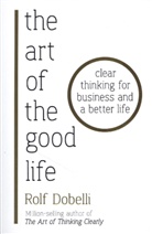 Rolf Dobelli - The Art of the Good Life