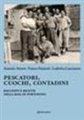 Antonio Attorre, Franco Frezzotti, Ludovica Lancianese - Pescatori, cuochi, contadini. Racconti e ricette della baia di Portonovo