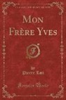 Pierre Loti - Mon Frère Yves (Classic Reprint)