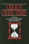 Jon Elster, George Loewenstein - Choice Over Time