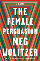 Meg Wolitzer - The Female Persuasion