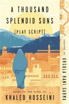 Khaled Hosseini, Ursula Rani Sarma - A Thousand Splendid Suns Play Script