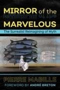 Pierre Mabille - Mirror of the Marvelous The Surrealist Reimagining of Myth