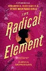 Dahlia Adler, Erin Bowman, C, Dhonielle Clayton, Sara Farizan, Mackenzi Lee... - The Radical Element
