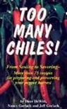 Dave DeWitt, Jeffrey Gerlach, Nancy Gerlach - Too Many Chiles!: From Sowing to Savoring-More Than 75 Recipes for Preparing and Preserving Your Pepper Harvest