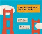 Dave Eggers, Tucker Nichols - This Bridge Will Not Be Gray