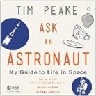 Tim Peake - Ask an Astronaut: My Guide to Life in Space (Audio book)