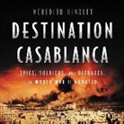 Meredith Hindley, Matthew Waterson - Destination Casablanca: Exile, Espionage, and the Battle for North Africa in World War II (Audio book)