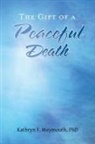 Kathryn F. Weymouth, Kathryn F. Weymouth Phd - The Gift of a Peaceful Death