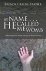 Brenda Greene-Frazier - By Name He Called Me from the Womb