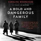 Caroline Moorehead, John Lee - A Bold and Dangerous Family: The Remarkable Story of an Italian Mother, Her Two Sons, and Their Fight Against Fascism (Audio book)