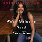 Gabrielle Union, Gabrielle Union - We're Going to Need More Wine: Stories That Are Funny, Complicated, and True (Audio book)