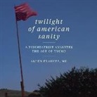 Allen Frances MD, Christopher Grove - Twilight of American Sanity: A Psychiatrist Analyzes the Age of Trump (Audio book)