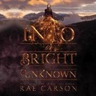 Rae Carson, Erin Mallon - Into the Bright Unknown (Audio book)