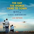 Jim DeFede, Ray Porter - The Day the World Came to Town: 9/11 in Gander, Newfoundland (Audio book)