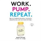 Jessica Shortall, Jessica Shortall - Work. Pump. Repeat.: The New Mom's Survival Guide to Breastfeeding and Going Back to Work (Audio book)