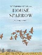 THORNHILL, Jan Thornhill, Thornhill Jan - The Triumphant Tale of the House Sparrow