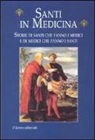 G. Danieli - Santi in medicina. Storie di santi che fanno i medici e di medici che fanno i santi