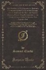 Samuel Clarke - The Marrow of Ecclesiastical Historie, Conteined in the Lives of the Fathers, and Other Learned Men, and Famous Divines, Which Have Flourished in the Church Since Christ's Time to This Present Age