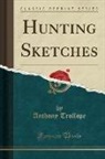 Anthony Trollope - Hunting Sketches (Classic Reprint)