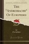 Euripides, Euripides Euripides - The Andromache of Euripides (Classic Reprint)