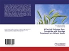 Shushant Kuma Kaushik, Shushant Kumar Kaushik, Prashant Kumar Rai - Effect of Polymer Dye, Fungicide and Storage Treatment on Wheat Seeds