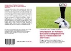 Salvador Pérez Muñoz, Francisc Soto Sánchez, Francisco Soto Sánchez - Iniciación al Fútbol: Estudio comparativo de la velocidad en alevines