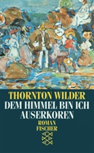 Thornton Wilder - Dem Himmel bin ich auserkoren