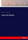 Charles H Haeseler, Charles H. Haeseler - Across the Atlantic