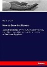 Myron A Hunt - How to Grow Cut Flowers