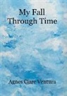 Agnes Clare Ventura - My Fall Through Time