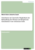 Marie-Claire Lahuerta Casañ - Gleichnisse im Unterricht. Möglichkeit der Behandlung des Themas am Beispiel des Gleichnisses vom verlorenen Sohn