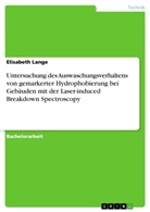 Elisabeth Lange - Untersuchung des Auswaschungsverhaltens von gemarkerter Hydrophobierung bei Gebäuden mit der Laser-induced Breakdown Spectroscopy