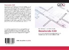 Luis Arie Galván, Luis Ariel Galván, José Antonio Palacios - Enseñando CAD