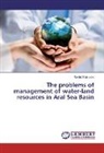 Rashid Kulmatov - The problems of management of water-land resources in Aral Sea Basin