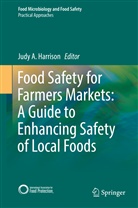 Jud A Harrison, Judy A Harrison, Judy A. Harrison - Food Safety for Farmers Markets:  A Guide to Enhancing Safety of Local Foods