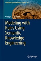 Grzegorz J Nalepa, Grzegorz J. Nalepa - Modeling with Rules Using Semantic Knowledge Engineering