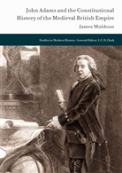 James Muldoon - John Adams and the Constitutional History of the Medieval British Empire