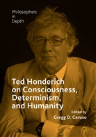 Gregg Caruso, Gregg D. Caruso, Greg D Caruso, Gregg D Caruso - Ted Honderich on Consciousness, Determinism, and Humanity
