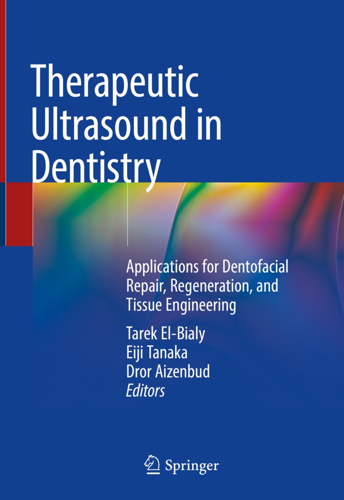 Dror Aizenbud, Tarek El-Bialy, Eij Tanaka, Eiji Tanaka - Therapeutic Ultrasound in Dentistry - Applications for Dentofacial Repair, Regeneration, and Tissue Engineering