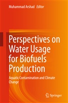 Muhamma Arshad, Muhammad Arshad - Perspectives on Water Usage for Biofuels Production
