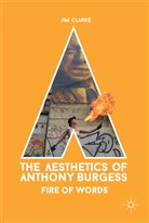 Jim Clarke - The Aesthetics of Anthony Burgess