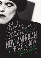 Jessica L Williams, Jessica L. Williams - Media, Performative Identity, and the New American Freak Show